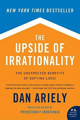 Odvrátená strana iracionality: Nečakané výhody vzdorovania logike - The Upside of Irrationality: The Unexpected Benefits of Defying Logic