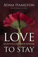 Láska zostať: Šesť kľúčov k úspešnému manželstvu - Love to Stay: Six Keys to a Successful Marriage