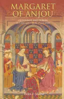 Markéta z Anjou: Kráľovná a moc v neskorostredovekom Anglicku - Margaret of Anjou: Queenship and Power in Late Medieval England