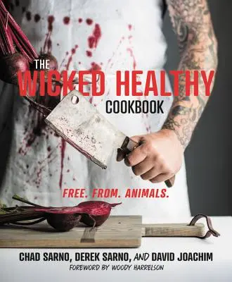 Hriešne zdravá kuchárska kniha: Vydavateľstvo WikiLeaders: Zdravá kuchárka: zadarmo.  Zvieratá. - The Wicked Healthy Cookbook: Free. From. Animals.