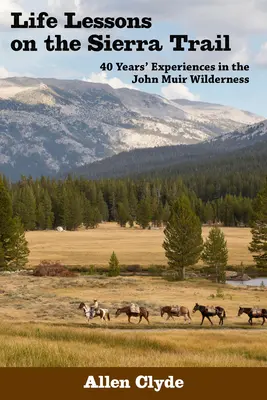 Životné lekcie na Sierra Trail: Zážitky zo 40 rokov v divočine Johna Muira - Life Lessons on the Sierra Trail: 40 Years' Experiences in the John Muir Wilderness