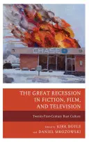 Veľká recesia v beletrii, filme a televízii: Kultúra prepadu v dvadsiatom prvom storočí - The Great Recession in Fiction, Film, and Television: Twenty-First-Century Bust Culture