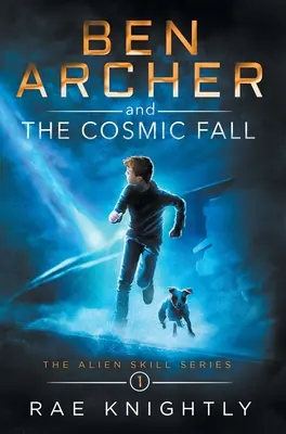 Ben Archer a vesmírny pád (Séria o mimozemských zručnostiach, kniha 1) - Ben Archer and the Cosmic Fall (The Alien Skill Series, Book 1)