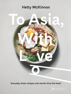Do Ázie s láskou: S láskou: Ázijské recepty na každý deň a príbehy zo srdca - To Asia, with Love: Everyday Asian Recipes and Stories from the Heart