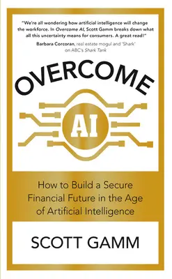 Prekonať umelú inteligenciu: Ako si vybudovať bezpečnú finančnú budúcnosť vo veku umelej inteligencie - Overcome AI: How to Build a Secure Financial Future in the Age of Artificial Intelligence