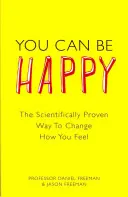 Môžete byť šťastní - Vedecky overený spôsob, ako zmeniť to, ako sa cítite - You Can Be Happy - The Scientifically Proven Way to Change How You Feel