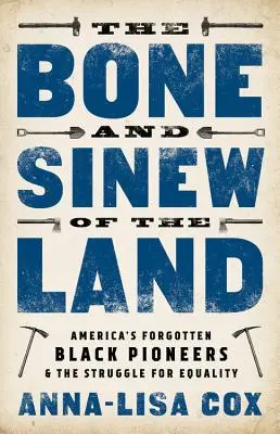 Kosti a šľachy krajiny: Kôstky a kosti: Zabudnutí čierni priekopníci Ameriky a boj za rovnoprávnosť - The Bone and Sinew of the Land: America's Forgotten Black Pioneers and the Struggle for Equality