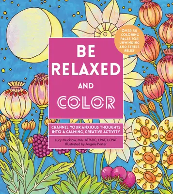 Buďte uvoľnení a vyfarbujte: Premietnite svoje úzkostné myšlienky do upokojujúcej, tvorivej činnosti - Be Relaxed and Color: Channel Your Anxious Thoughts Into a Calming, Creative Activity