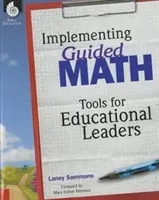 Implementing Guided Math: Nástroje pre vedúcich pracovníkov v oblasti vzdelávania: Nástroje pre vedúcich pracovníkov vo vzdelávaní - Implementing Guided Math: Tools for Educational Leaders: Tools for Educational Leaders