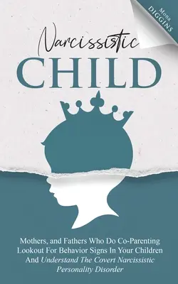 Matky narcistických detí a otcovia, ktorí sa venujú spolurodičovstvu Pozor na znaky správania u svojich detí a pochopenie skrytej narcistickej osobnosti - Narcissistic Child Mothers, and Fathers Who Do Co-Parenting Lookout For Behavior Signs In Your Children And Understand The Covert Narcissistic Persona