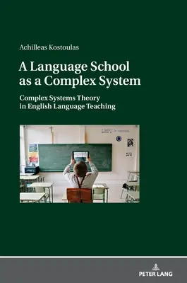 Jazyková škola ako komplexný systém; teória komplexných systémov vo vyučovaní anglického jazyka - A Language School as a Complex System; Complex Systems Theory in English Language Teaching
