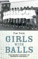 Dievčatá s guľami: Tajná história ženského futbalu - Girls with Balls: The Secret History of Women's Football