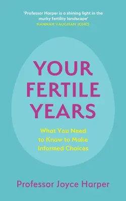 Vaše plodné roky: Čo každý potrebuje vedieť o informovanom rozhodovaní - Your Fertile Years: What Everyone Needs to Know about Making Informed Choices