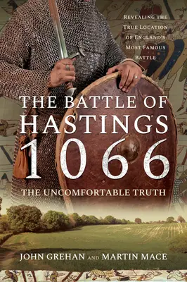 Bitka pri Hastingse 1066 - Nepríjemná pravda: Odhalenie skutočného miesta najslávnejšej anglickej bitky - The Battle of Hastings 1066 - The Uncomfortable Truth: Revealing the True Location of England's Most Famous Battle