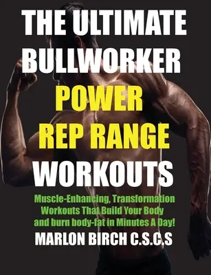 Ultimate Bullworker Power Rep Range Workouts: Tréningy na posilnenie svalovej hmoty, ktoré vybudujú vaše telo za niekoľko minút denne! - The Ultimate Bullworker Power Rep Range Workouts: Muscle-Enhancing Transformation Workouts That Build Your Body in Minutes A Day!