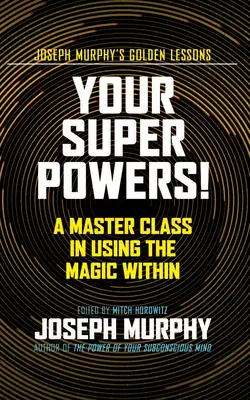 Tvoje superschopnosti! Majstrovská trieda v používaní vnútornej mágie - Your Super Powers!: A Master Class in Using the Magic Within