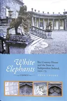 Biele slony - Vidiecky dom a štát v nezávislom Írsku v rokoch 1922-73 - White Elephants - The Country House and the State in Independent Ireland, 1922-73