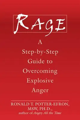 Hnev: Sprievodca krok za krokom na prekonanie výbušného hnevu - Rage: A Step-By-Step Guide to Overcoming Explosive Anger