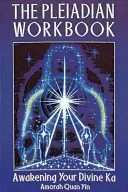 Plejádska cvičebnica: Prebúdzanie vášho božského Ka - The Pleiadian Workbook: Awakening Your Divine Ka
