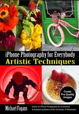 Fotografovanie iPhonom pre každého: Umelecké techniky - iPhone Photography for Everybody: Artistic Techniques