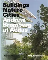 Andrew Bromberg v Aedas: Budovy, príroda, mestá - Andrew Bromberg at Aedas: Buildings, Nature, Cities