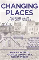 Meniace sa miesta: Veda a umenie nového urbanizmu - Changing Places: The Science and Art of New Urban Planning