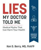 Lži, ktoré mi povedal môj lekár druhé vydanie: Lekárske mýty, ktoré môžu poškodiť vaše zdravie - Lies My Doctor Told Me Second Edition: Medical Myths That Can Harm Your Health