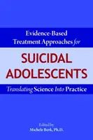 Prístupy k liečbe adolescentov so samovražednými sklonmi založené na dôkazoch: Premena vedy do praxe - Evidence-Based Treatment Approaches for Suicidal Adolescents: Translating Science Into Practice