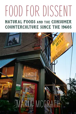 Potraviny pre disent - Prírodné potraviny a spotrebiteľská kontrakultúra od 60. rokov 20. storočia - Food for Dissent - Natural Foods and the Consumer Counterculture since the 1960s