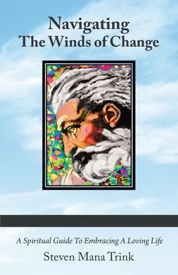 Navigácia vo vetre zmien: Duchovný sprievodca na ceste k láskyplnému životu - Navigating the Winds of Change: A Spiritual Guide to Embracing a Loving Life
