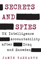 Tajomstvá a špióni: Zodpovednosť spravodajských služieb Spojeného kráľovstva po Iraku a Snowdenovi - Secrets and Spies: UK Intelligence Accountability After Iraq and Snowden