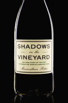 Tiene na vinici: Pravdivý príbeh o sprisahaní s cieľom otráviť najlepšie víno na svete - Shadows in the Vineyard: The True Story of the Plot to Poison the World's Greatest Wine