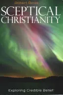 Skeptické kresťanstvo: Kresťanstvo: skúmanie vierohodnej viery - Sceptical Christianity: Exploring Credible Belief