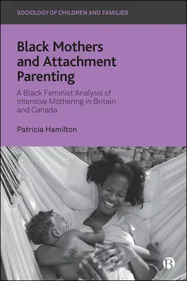 Čierne matky a pripútané rodičovstvo: Čierna feministická analýza intenzívneho materstva v Británii a Kanade - Black Mothers and Attachment Parenting: A Black Feminist Analysis of Intensive Mothering in Britain and Canada