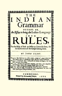 Začiatky indiánskej gramatiky: alebo esej o pravidlách indiánskeho jazyka na pomoc tým, ktorí sa ho chcú naučiť, pre ďalšie obdobie - The Indian Grammar Begun: Or, an Essay to Bring the Indian Language Into Rules, for Help of Such as Desire to Learn the Same, for the Furtheranc