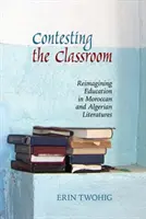 Súťaž o triedu: Prehodnotenie vzdelávania v marockej a alžírskej literatúre - Contesting the Classroom: Reimagining Education in Moroccan and Algerian Literatures