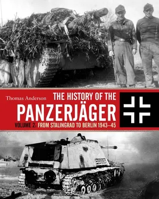 História Panzerjger: 2. zväzok: Od Stalingradu po Berlín 1943-45 - The History of the Panzerjger: Volume 2: From Stalingrad to Berlin 1943-45