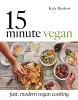 15-minútový vegán: Vegánska kuchyňa: Rýchle a moderné varenie za nízku cenu - 15 Minute Vegan: Fast, Modern Vegan Cooking