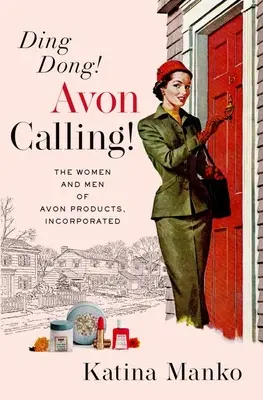 Ding Dong! Avon volá! Ženy a muži spoločnosti Avon Products, Incorporated - Ding Dong! Avon Calling!: The Women and Men of Avon Products, Incorporated