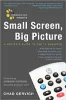 Mediabistro.com predstavuje: Malá obrazovka, veľký obraz: A Writer's Guide to the TV Business - Mediabistro.com Presents Small Screen, Big Picture: A Writer's Guide to the TV Business