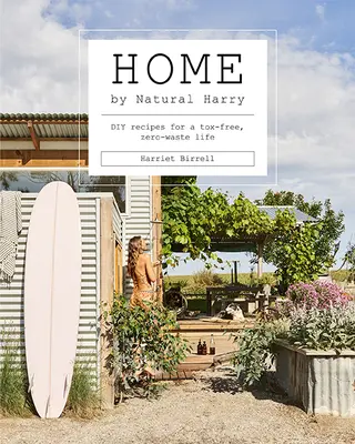 Domov podľa prirodzeného Harryho: Recepty pre život bez toxických látok a bez odpadu od domácich majstrov - Home by Natural Harry: DIY Recipes for a Tox-Free, Zero-Waste Life