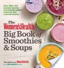 Veľká kniha smoothies a polievok pre ženy: Viac ako 100 miešaných receptov pre zvýšenie energie, jasnejšiu pleť a lepšie zdravie - The Women's Health Big Book of Smoothies & Soups: More Than 100 Blended Recipes for Boosted Energy, Brighter Skin & Better Health