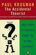 Náhodný teoretik - A iné výpovede z oblasti mizernej vedy (Accidental Theorist - And Other Dispatches from the Dismal Science) - Accidental Theorist - And Other Dispatches from the Dismal Science