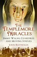 Zázraky v Templemore: Jimmy Walsh, prímerie a pohyblivé sochy - The Templemore Miracles: Jimmy Walsh, Ceasefires and Moving Statues