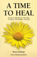 Čas na uzdravenie - Učíme celé telo poraziť nevyliečiteľnú rakovinu - Time to Heal - Teaching the Whole Body to Beat Incurable Cancer