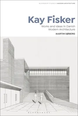 Kay Fisker: Fisker: Diela a myšlienky v dánskej modernej architektúre - Kay Fisker: Works and Ideas in Danish Modern Architecture