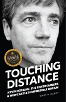 Vzdialenosť na dotyk - Kevin Keegan, The Entertainers a nesplniteľný sen Newcastlu - Touching Distance - Kevin Keegan, the Entertainers and Newcastle's Impossible Dream