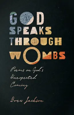 Boh hovorí cez lono: Básne o Božom nečakanom príchode - God Speaks Through Wombs: Poems on God's Unexpected Coming