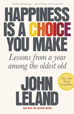 Šťastie je voľba, ktorú urobíš: Poučenie z roka medzi najstaršími starcami - Happiness Is a Choice You Make: Lessons from a Year Among the Oldest Old