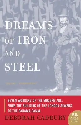 Sny zo železa a ocele: Od budovania londýnskej kanalizácie po Panamský prieplav: sedem divov modernej doby - Dreams of Iron and Steel: Seven Wonders of the Modern Age, from the Building of the London Sewers to the Panama Canal